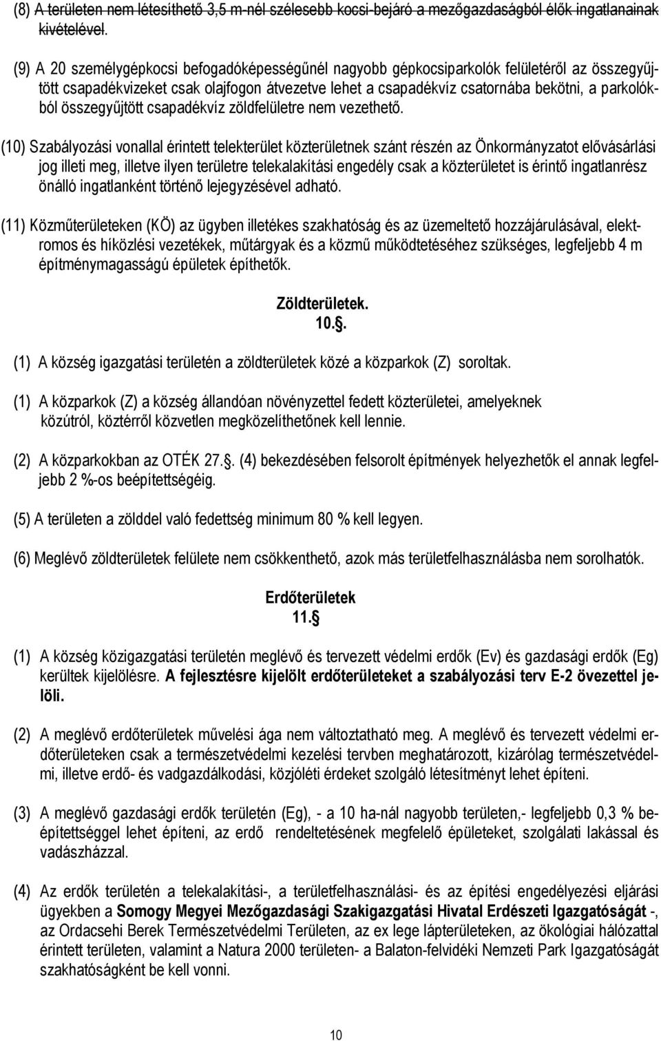 összegyőjtött csapadékvíz zöldfelületre nem vezethetı.