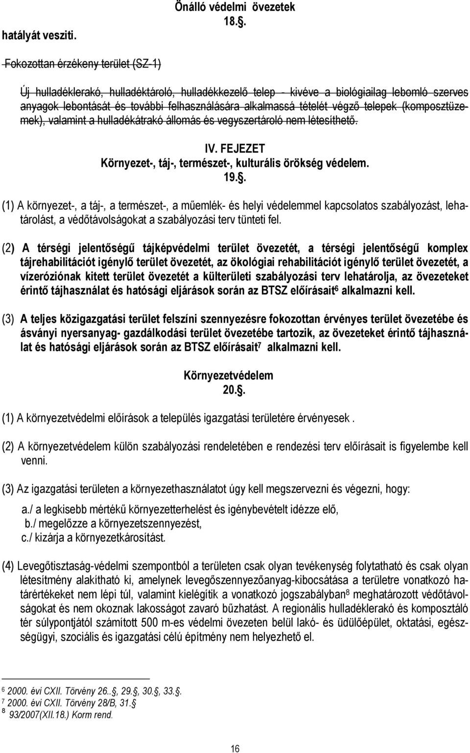 végzı telepek (komposztüzemek), valamint a hulladékátrakó állomás és vegyszertároló nem létesíthetı. IV. FEJEZET Környezet-, táj-, természet-, kulturális örökség védelem. 19.