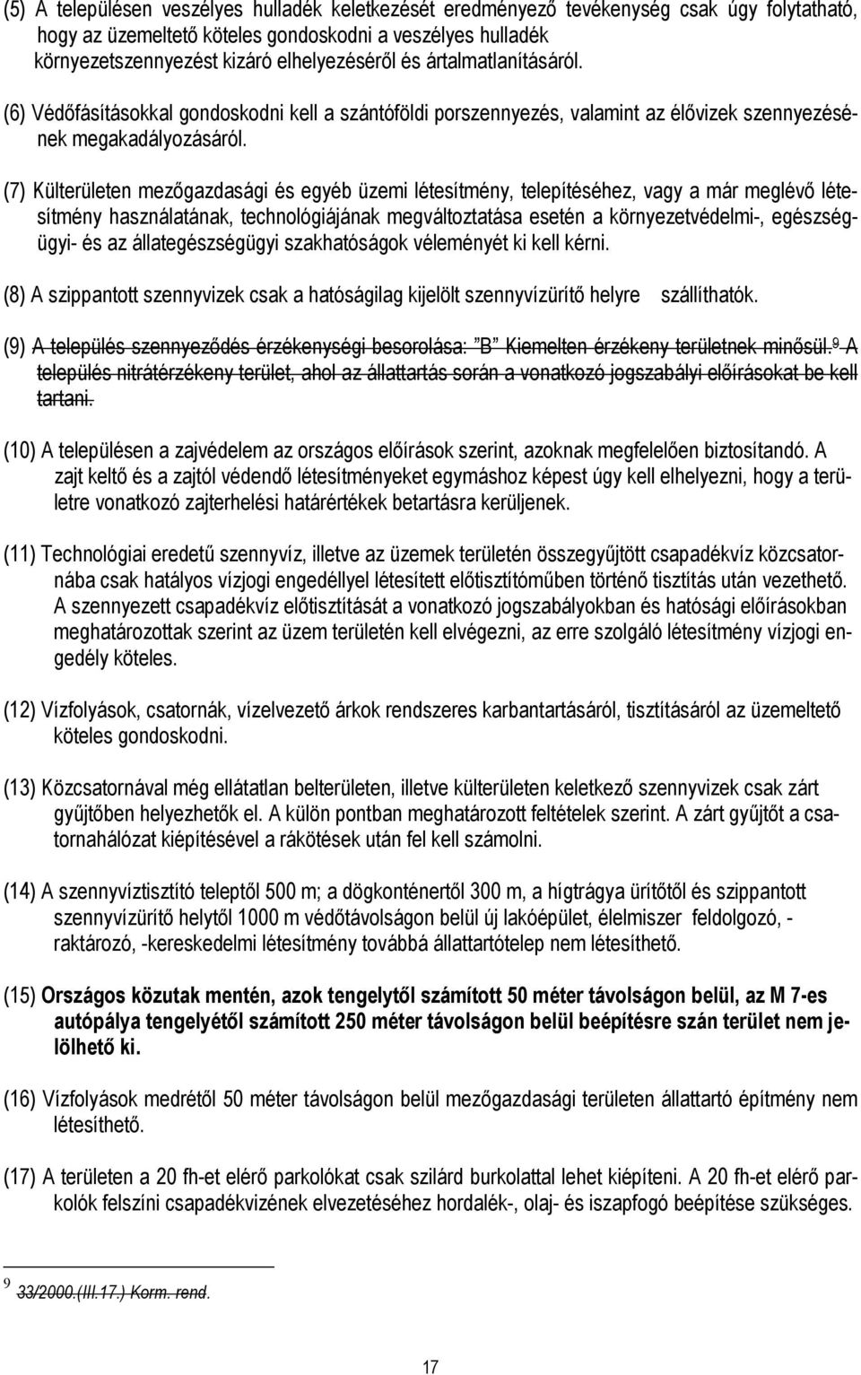 (7) Külterületen mezıgazdasági és egyéb üzemi létesítmény, telepítéséhez, vagy a már meglévı létesítmény használatának, technológiájának megváltoztatása esetén a környezetvédelmi-, egészségügyi- és