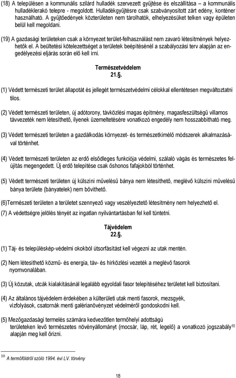 (19) A gazdasági területeken csak a környezet terület-felhasználást nem zavaró létesítmények helyezhetık el.