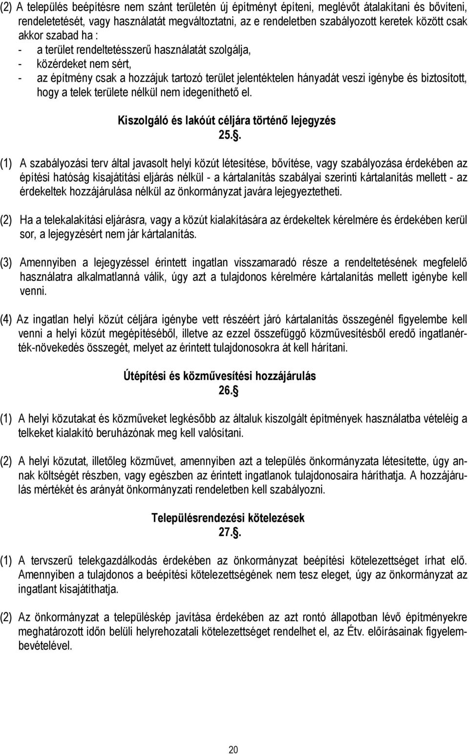 hogy a telek területe nélkül nem idegeníthetı el. Kiszolgáló és lakóút céljára történı lejegyzés 25.