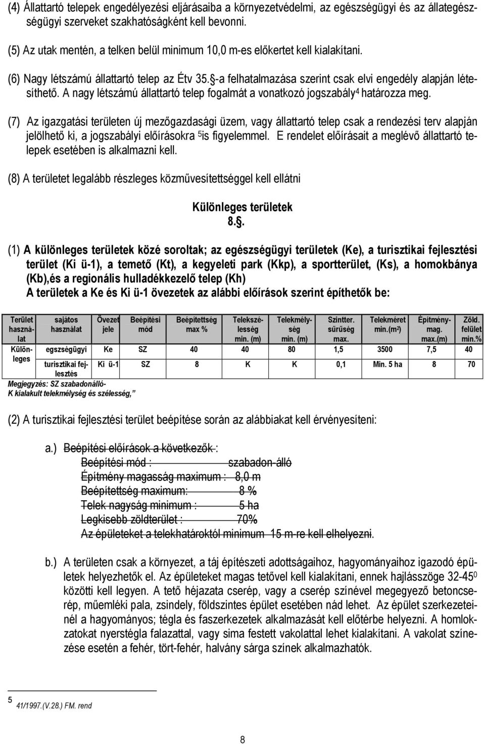 A nagy létszámú állattartó telep fogalmát a vonatkozó jogszabály 4 határozza meg.