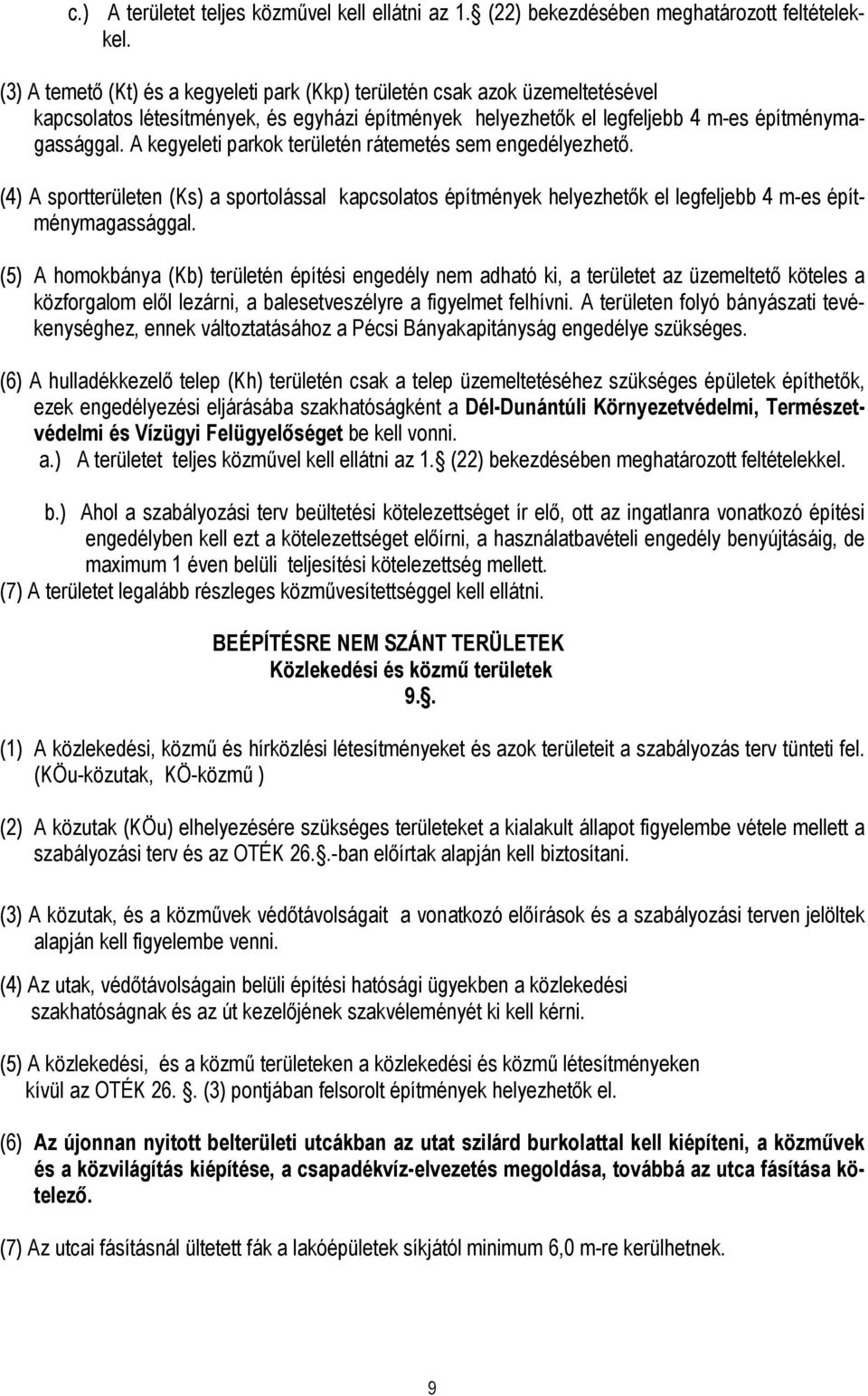 A kegyeleti parkok területén rátemetés sem engedélyezhetı. (4) A sportterületen (Ks) a sportolással kapcsolatos építmények helyezhetık el legfeljebb 4 m-es építménymagassággal.