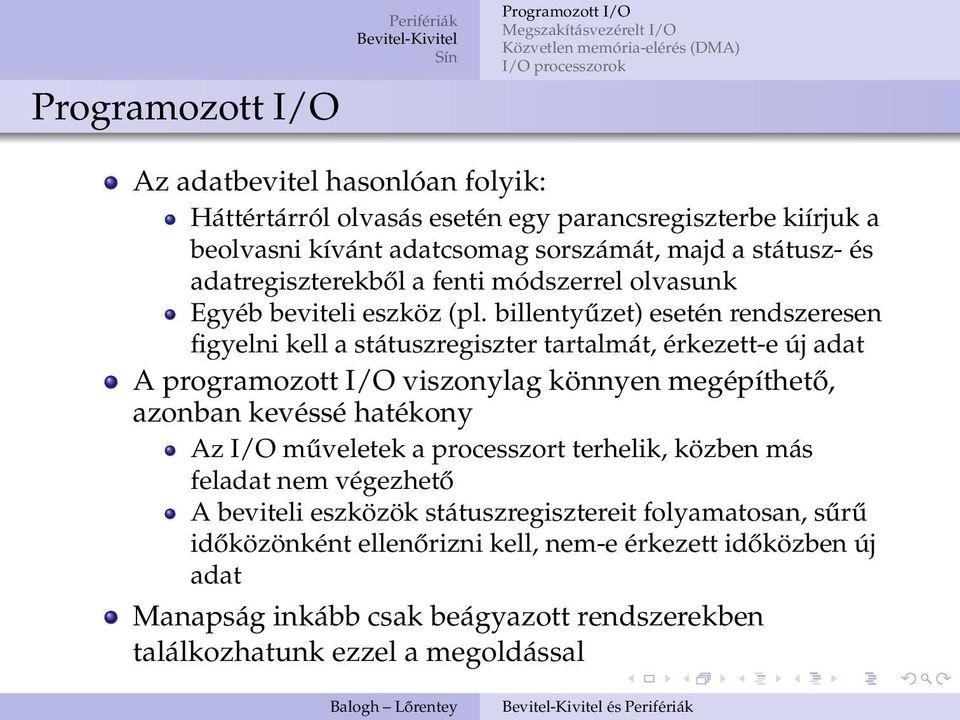 billentyűzet) esetén rendszeresen figyelni kell a státuszregiszter tartalmát, érkezett-e új adat A programozott I/O viszonylag könnyen megépíthető, azonban kevéssé