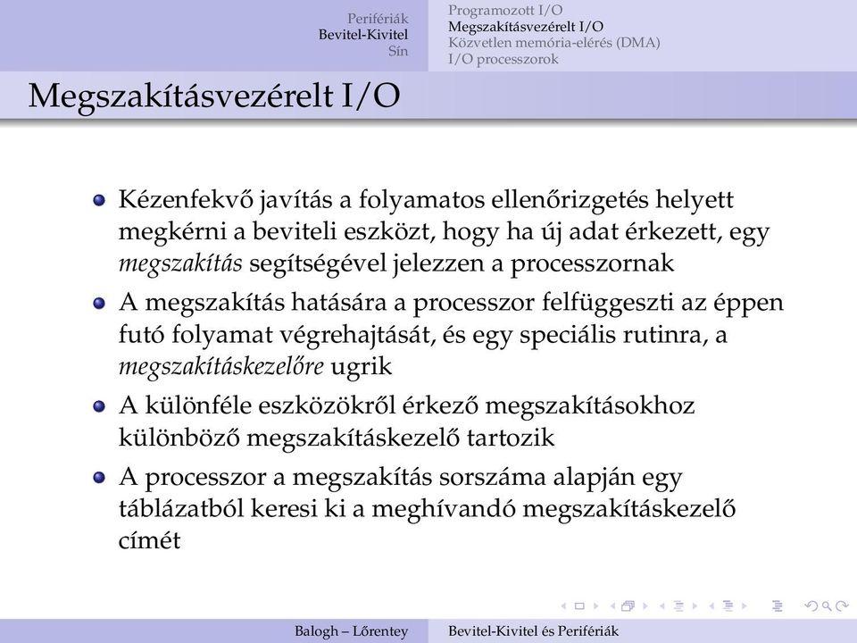 végrehajtását, és egy speciális rutinra, a megszakításkezelőre ugrik A különféle eszközökről érkező megszakításokhoz
