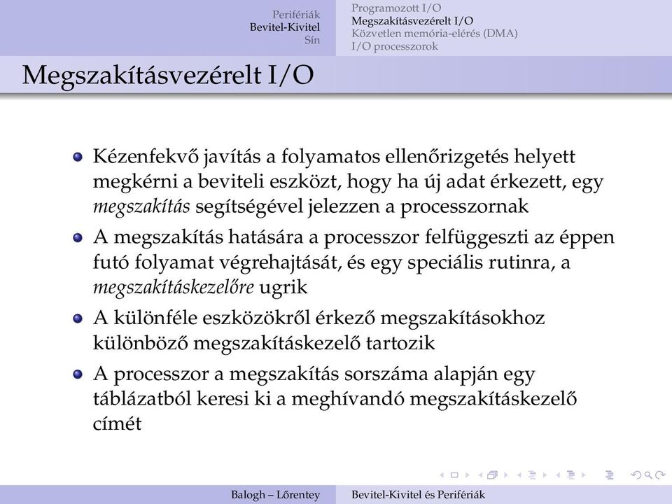 végrehajtását, és egy speciális rutinra, a megszakításkezelőre ugrik A különféle eszközökről érkező megszakításokhoz