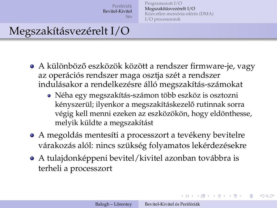 végig kell menni ezeken az eszközökön, hogy eldönthesse, melyik küldte a megszakítást A megoldás mentesíti a processzort a tevékeny