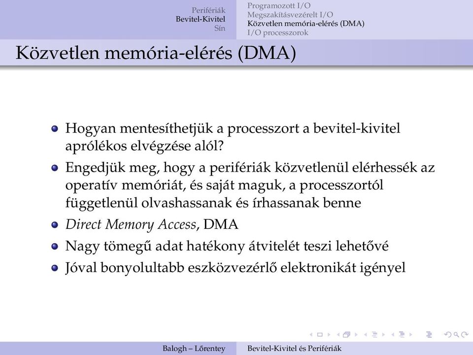 maguk, a processzortól függetlenül olvashassanak és írhassanak benne Direct Memory Access,