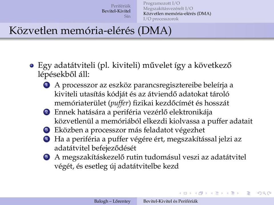 átviendő adatokat tároló memóriaterület (puffer) fizikai kezdőcímét és hosszát 2 Ennek hatására a periféria vezérlő elektronikája közvetlenül a