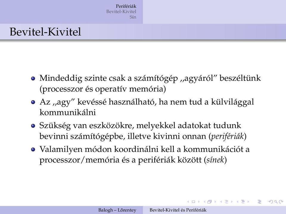 melyekkel adatokat tudunk bevinni számítógépbe, illetve kivinni onnan (perifériák)