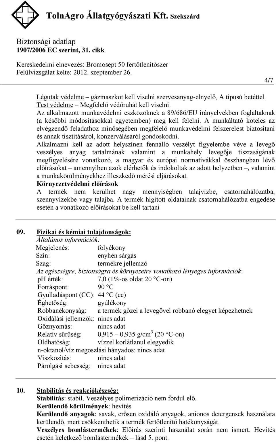 A munkáltató köteles az elvégzendő feladathoz minőségében megfelelő munkavédelmi felszerelést biztosítani és annak tisztításáról, konzerválásáról gondoskodni.