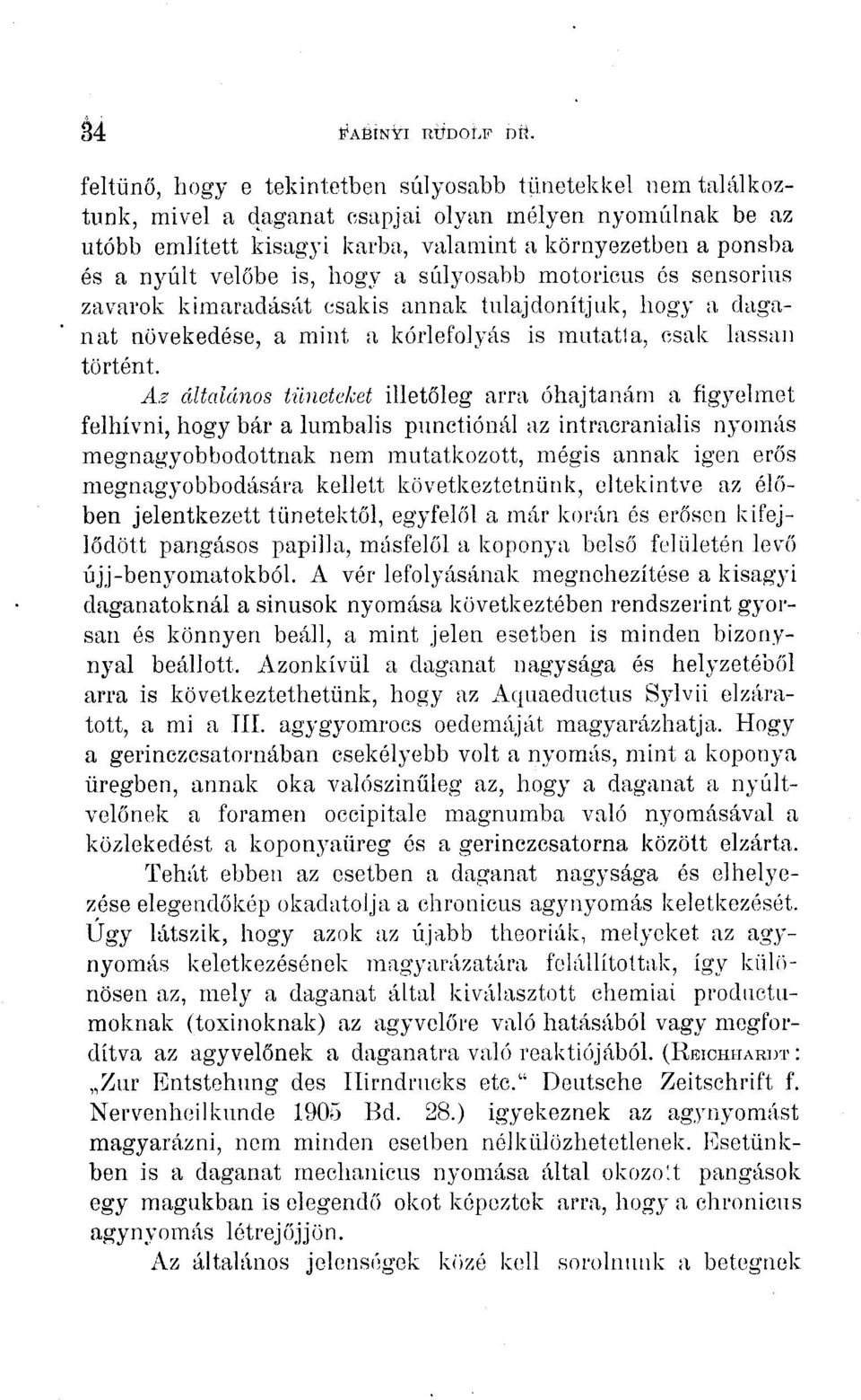 velőbe is, hogy a súlyosabb motoricus és sensorius zavarok kimaradását csakis annak tulajdonítjuk, hogy a daganat növekedése, a mint a kórlefolyás is mutatta, csak lassan történt.