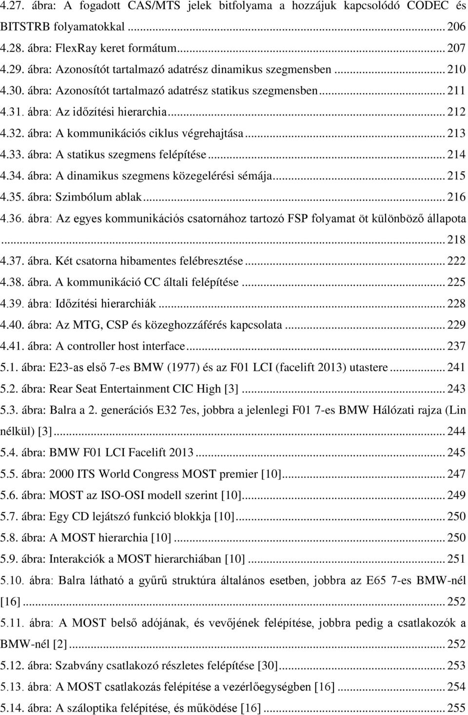 ábra: A kommunikációs ciklus végrehajtása... 213 4.33. ábra: A statikus szegmens felépítése... 214 4.34. ábra: A dinamikus szegmens közegelérési sémája... 215 4.35. ábra: Szimbólum ablak... 216 4.36.