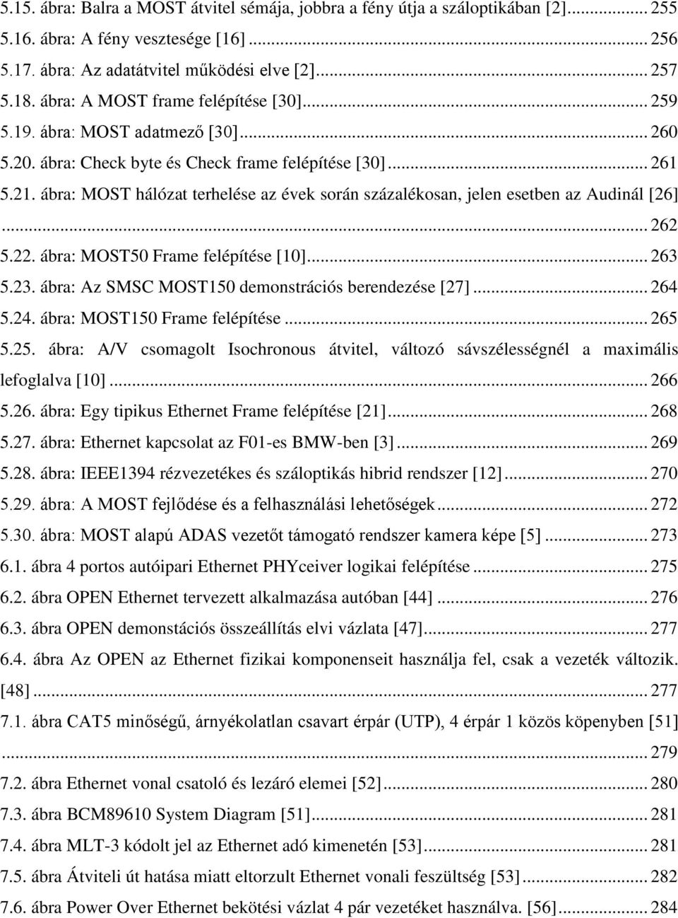 ábra: MOST hálózat terhelése az évek során százalékosan, jelen esetben az Audinál [26]... 262 5.22. ábra: MOST50 Frame felépítése [10]... 263 5.23.