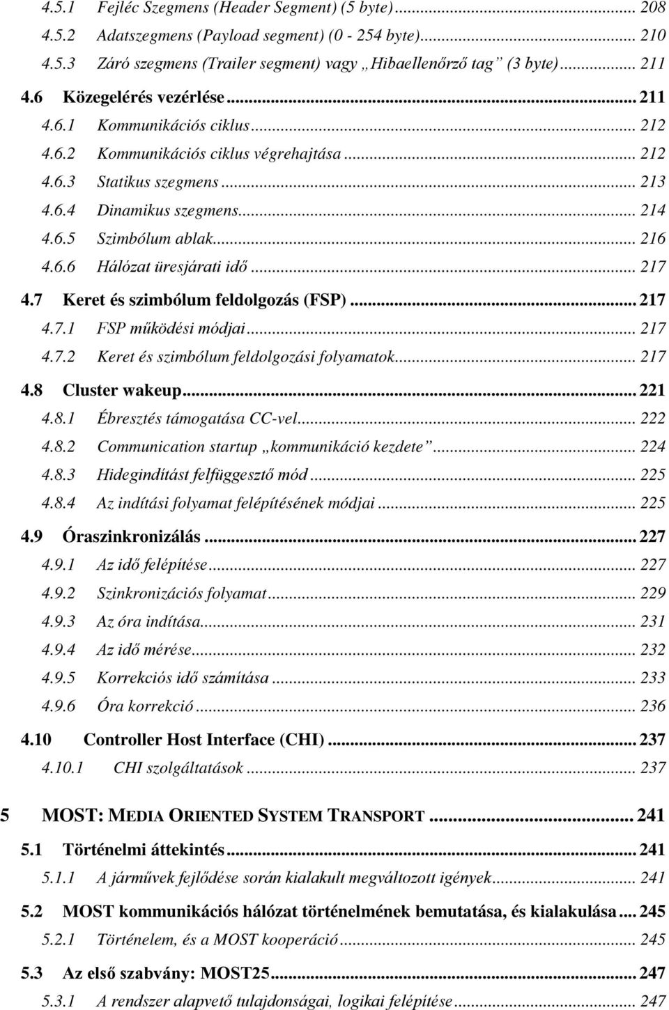 .. 216 4.6.6 Hálózat üresjárati idő... 217 4.7 Keret és szimbólum feldolgozás (FSP)... 217 4.7.1 FSP működési módjai... 217 4.7.2 Keret és szimbólum feldolgozási folyamatok... 217 4.8 Cluster wakeup.