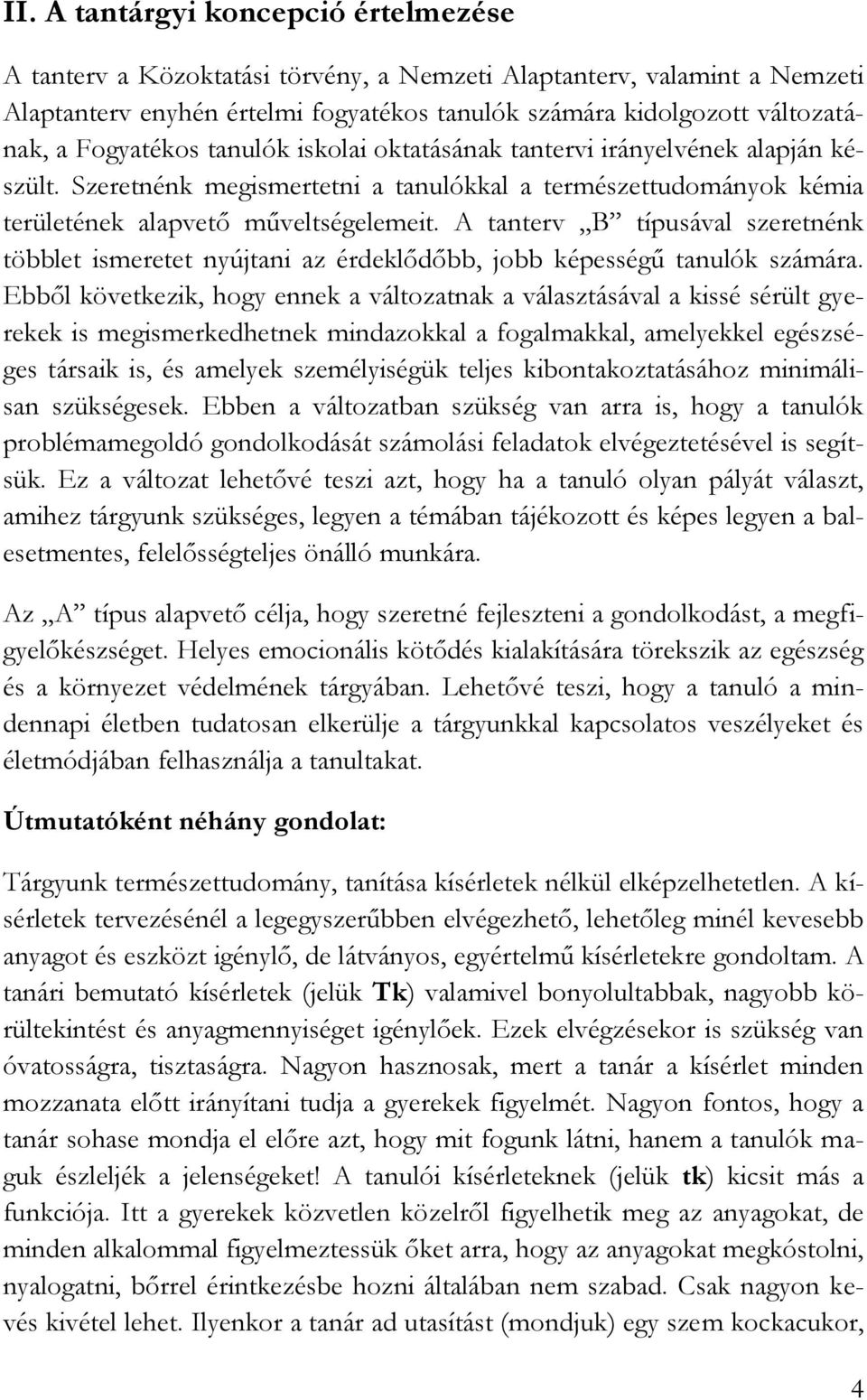 A tanterv B típusával szeretnénk többlet ismeretet nyújtani az érdeklődőbb, jobb képességű tanulók számára.