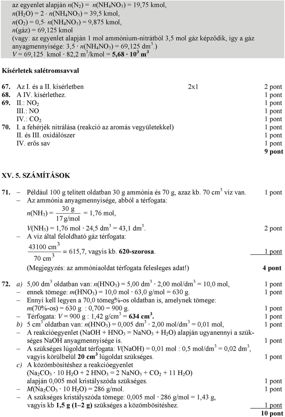 69. II.: NO III.: NO IV.: CO 70. I. a fehérjék nitrálása (reakció az aromás vegyületekkel) II. és III. oxidálószer IV. erős sav 9 pont XV. 5. SZÁMÍTÁSOK 71.