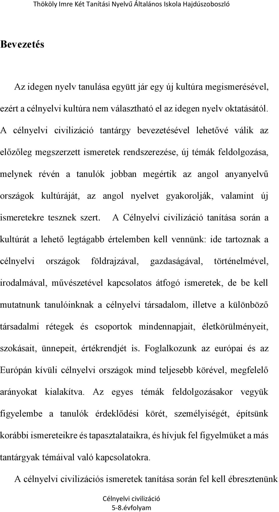 országok kultúráját, az angol nyelvet gyakorolják, valamint új ismeretekre tesznek szert.