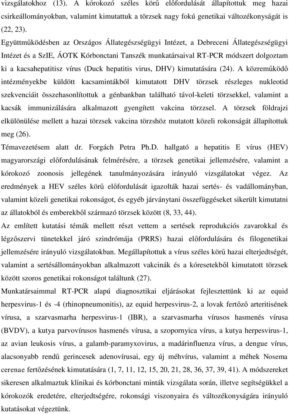 (Duck hepatitis virus, DHV) kimutatására (24).