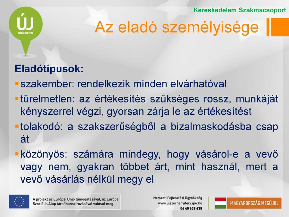 értékesítést tolakodó: a szakszerűségből a bizalmaskodásba csap át közönyös: számára