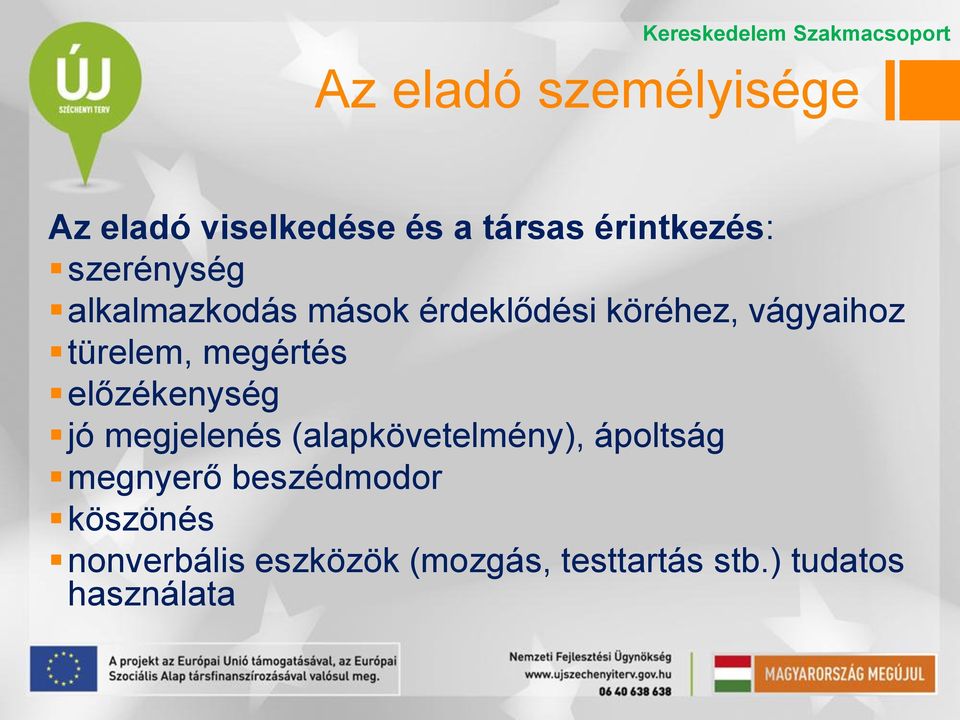 megértés előzékenység jó megjelenés (alapkövetelmény), ápoltság megnyerő