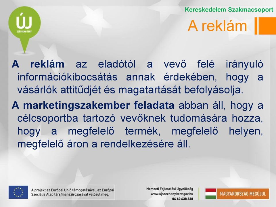 A marketingszakember feladata abban áll, hogy a célcsoportba tartozó vevőknek