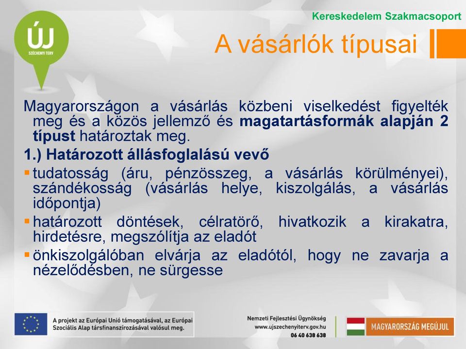 ) Határozott állásfoglalású vevő tudatosság (áru, pénzösszeg, a vásárlás körülményei), szándékosság (vásárlás helye,