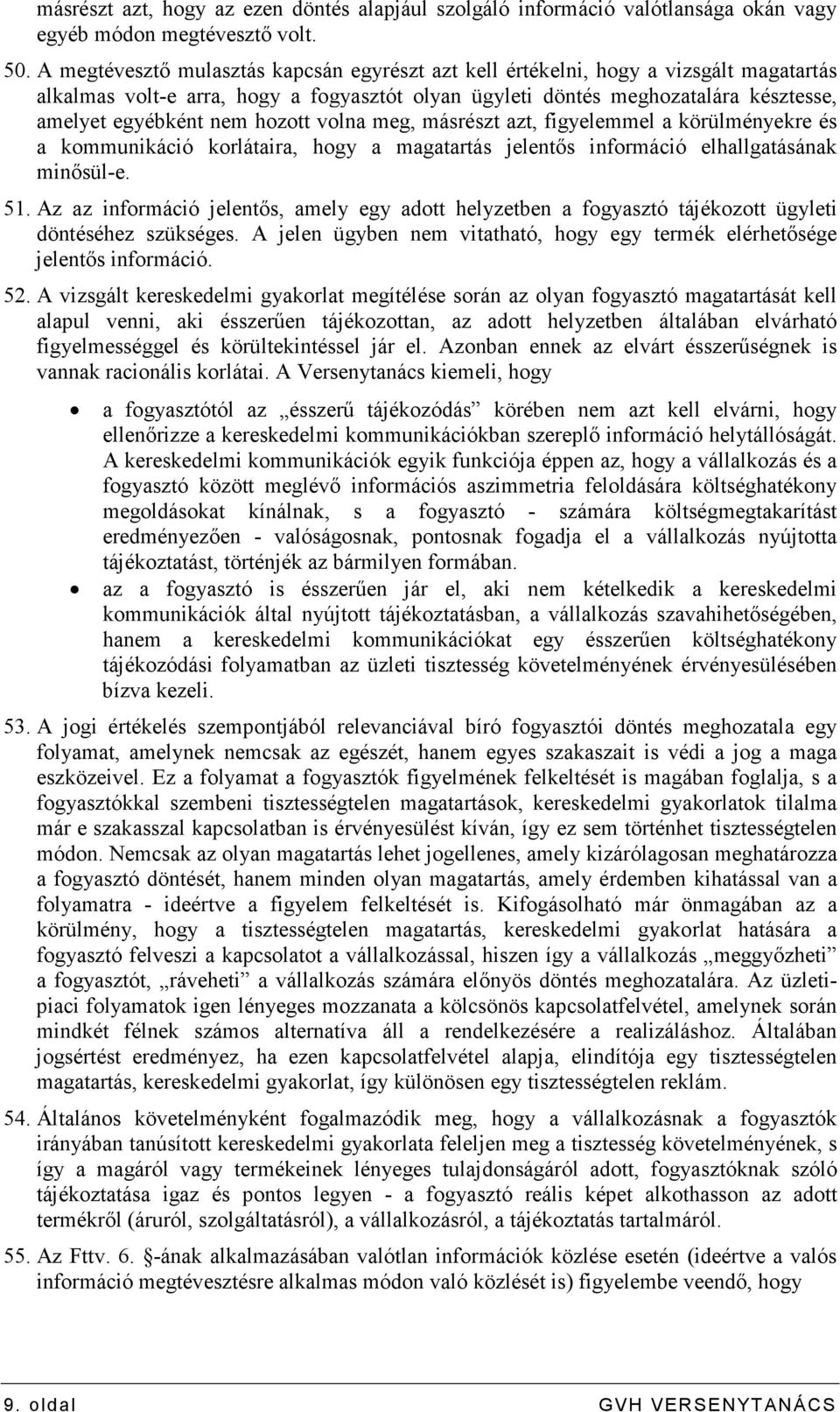 hozott volna meg, másrészt azt, figyelemmel a körülményekre és a kommunikáció korlátaira, hogy a magatartás jelentıs információ elhallgatásának minısül-e. 51.