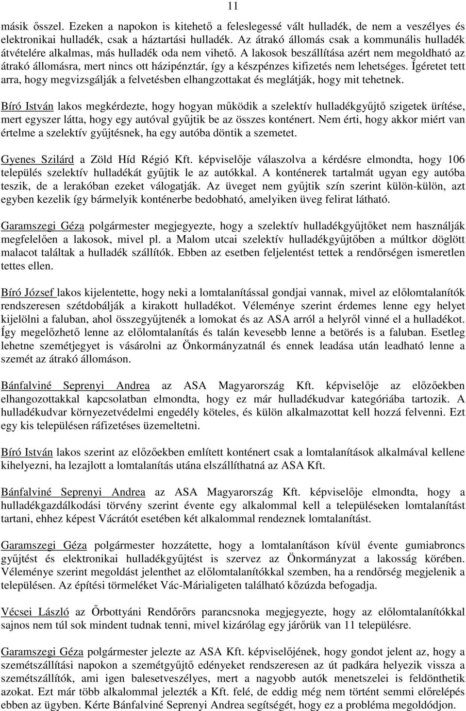 A lakosok beszállítása azért nem megoldható az átrakó állomásra, mert nincs ott házipénztár, így a készpénzes kifizetés nem lehetséges.