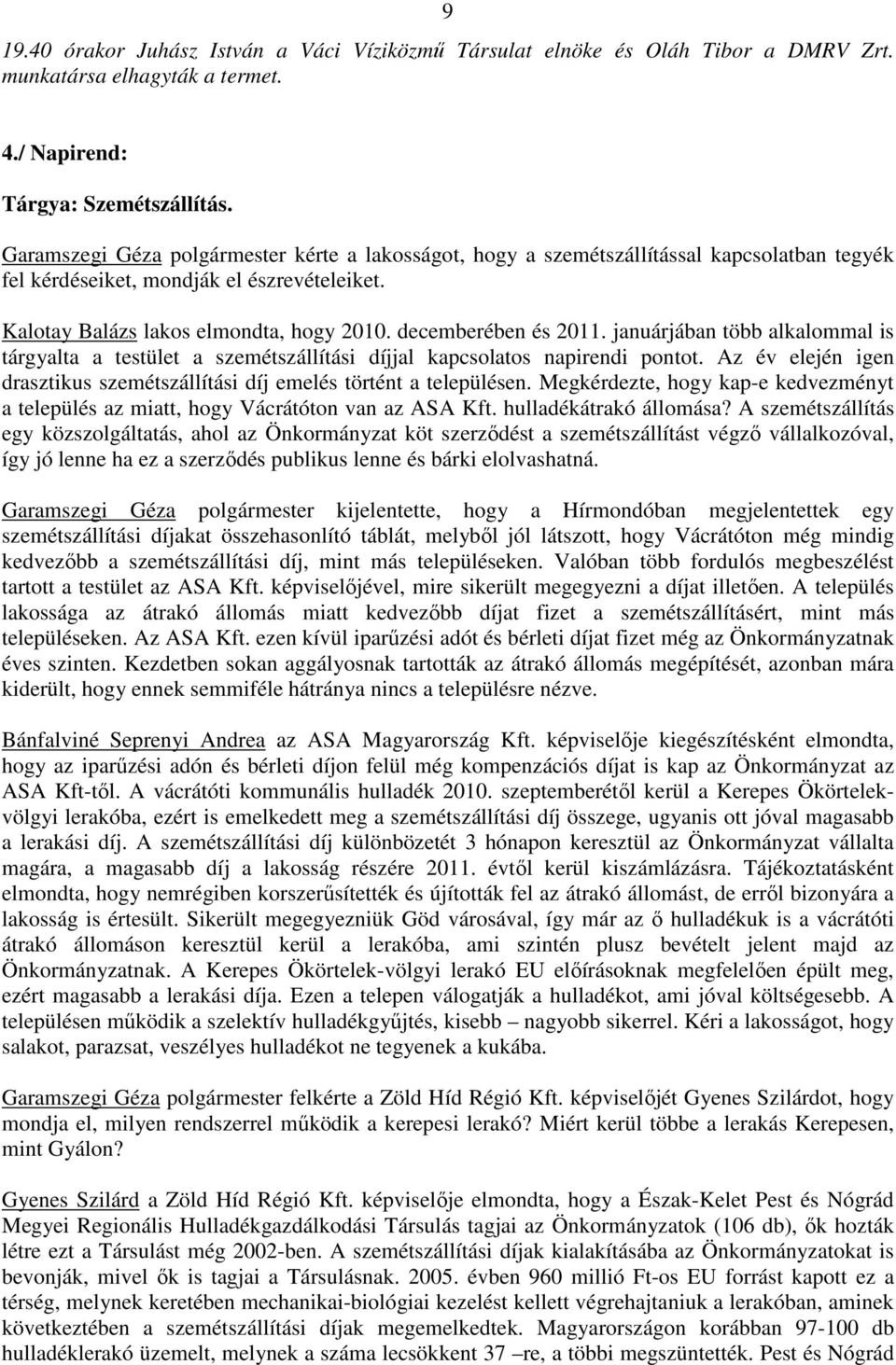 decemberében és 2011. januárjában több alkalommal is tárgyalta a testület a szemétszállítási díjjal kapcsolatos napirendi pontot.