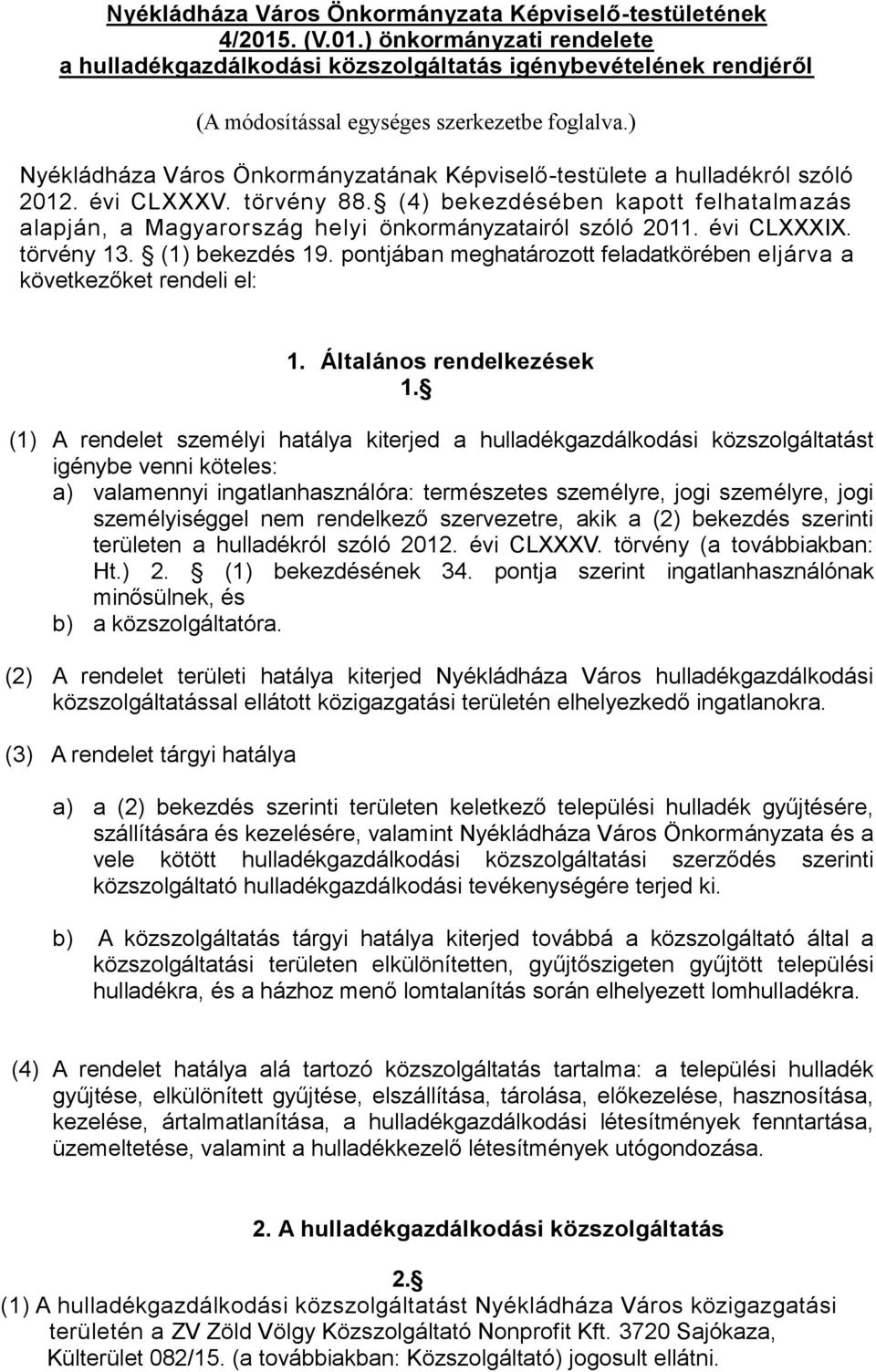 (4) bekezdésében kapott felhatalmazás alapján, a Magyarország helyi önkormányzatairól szóló 2011. évi CLXXXIX. törvény 13. (1) bekezdés 19.