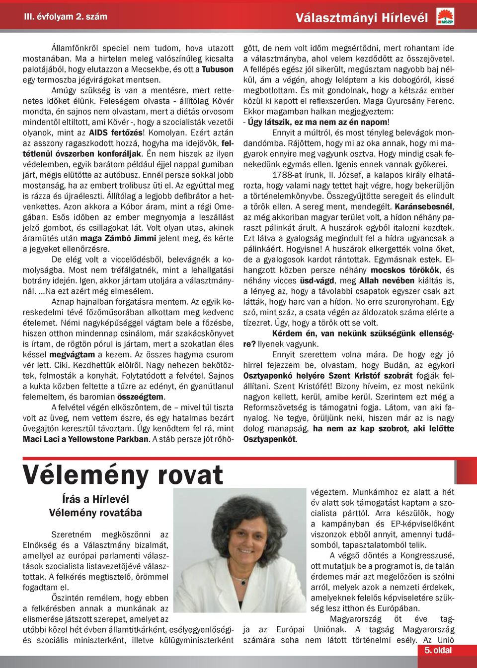 Őszintén remélem, hogy ebben a felkérésben annak a munkának az elismerése játszott szerepet, amelyet az utóbbi közel hét évben államtitkárként, esélyegyenlőségiés szociális miniszterként, illetve