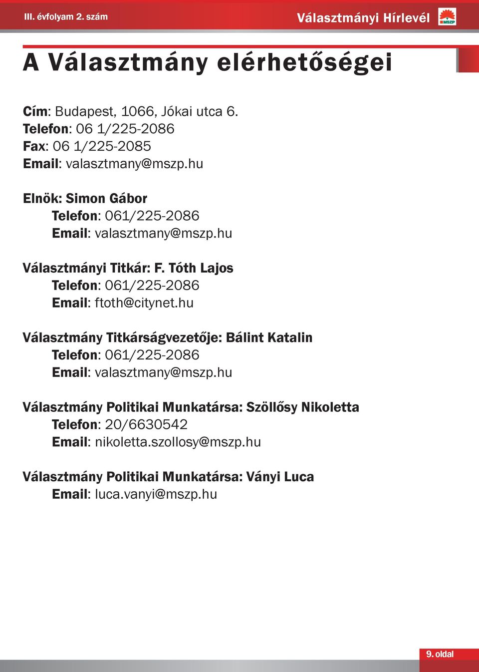 hu Választmányi Titkár: F. Tóth Lajos Telefon: 061/225-2086 Email: ftoth@citynet.