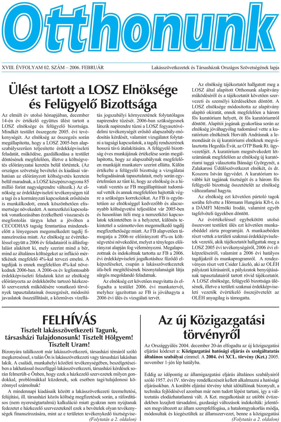 tartott a LOSZ elnöksége és felügyelõ bizottsága. Mindkét testület összegezte 2005. évi tevékenységét.