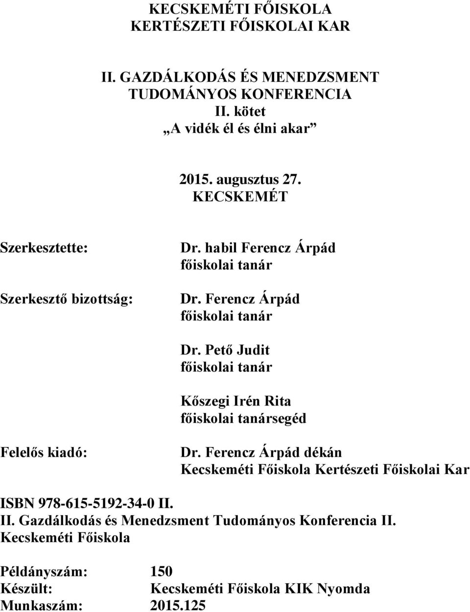 Ferencz Árpád főiskolai tanár Dr. Pető Judit főiskolai tanár Kőszegi Irén Rita főiskolai tanársegéd Felelős kiadó: Dr.