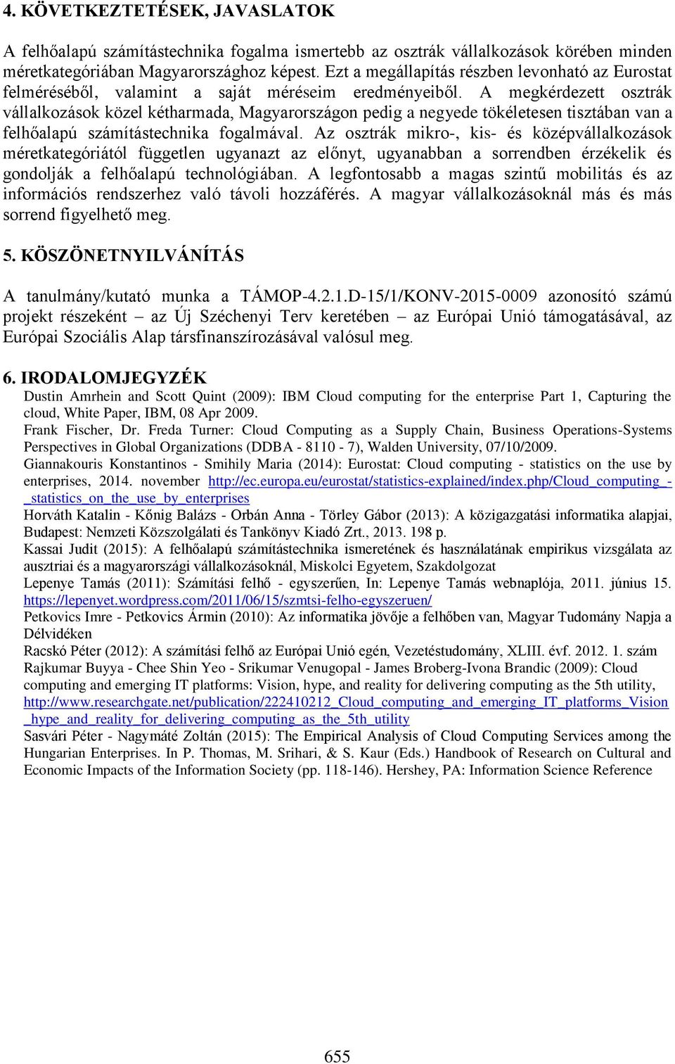 A megkérdezett osztrák vállalkozások közel kétharmada, Magyarországon pedig a negyede tökéletesen tisztában van a felhőalapú számítástechnika fogalmával.