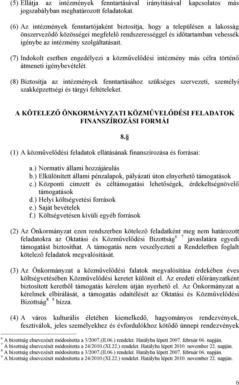 (7) Indokolt esetben engedélyezi a közművelődési intézmény más célra történő átmeneti igénybevételét.