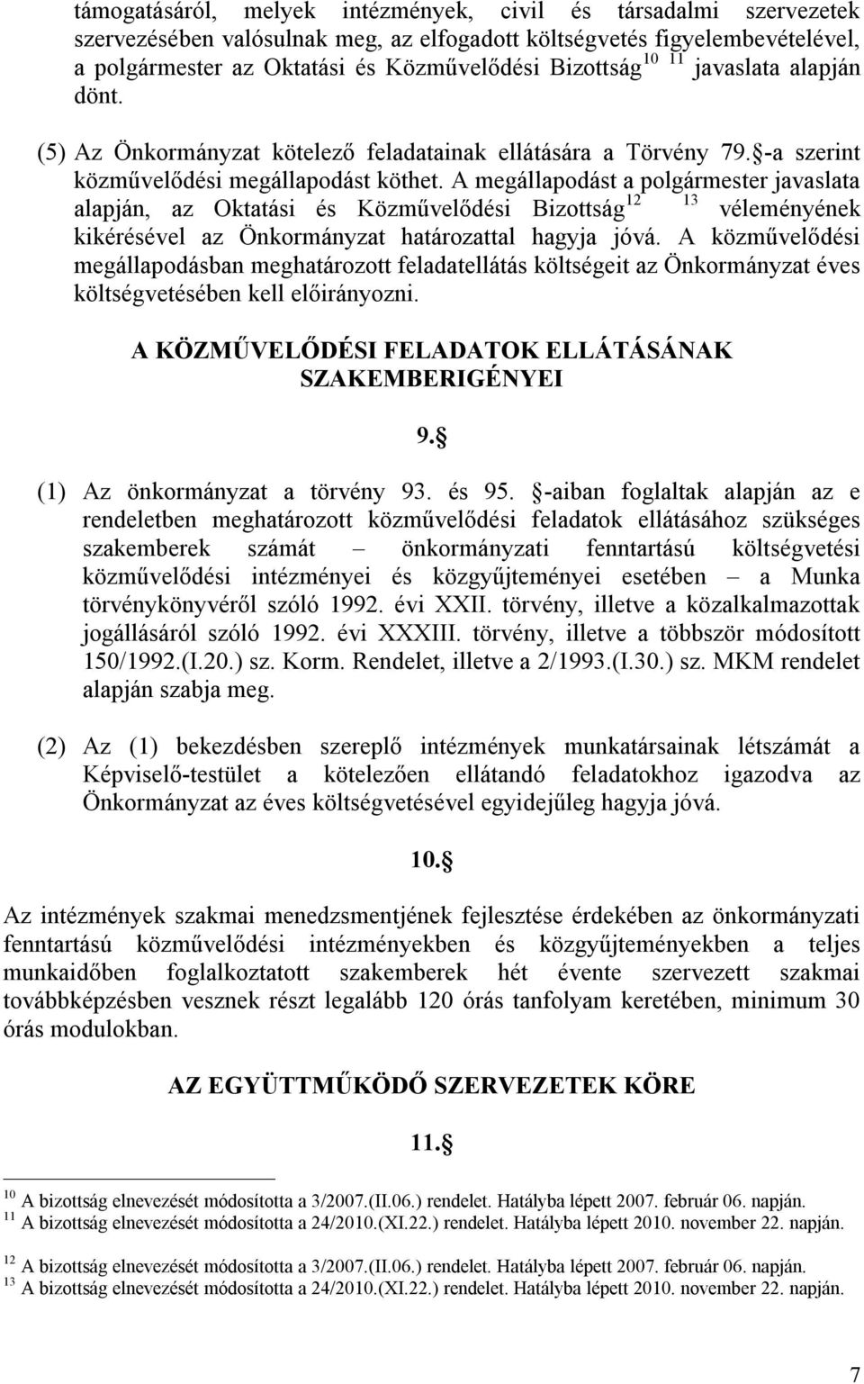 A megállapodást a polgármester javaslata alapján, az Oktatási és Közművelődési Bizottság 12 13 véleményének kikérésével az Önkormányzat határozattal hagyja jóvá.