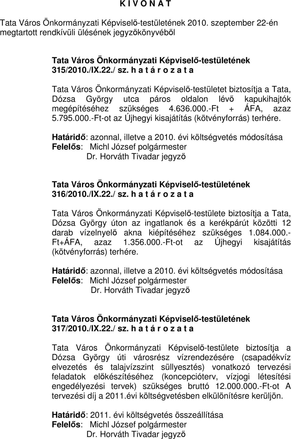 -Ft + ÁFA, azaz 5.795.000.-Ft-ot az Újhegyi kisajátítás (kötvényforrás) terhére. Határidı: azonnal, illetve a 2010. évi költségvetés módosítása 316/2010./IX.22./ sz.