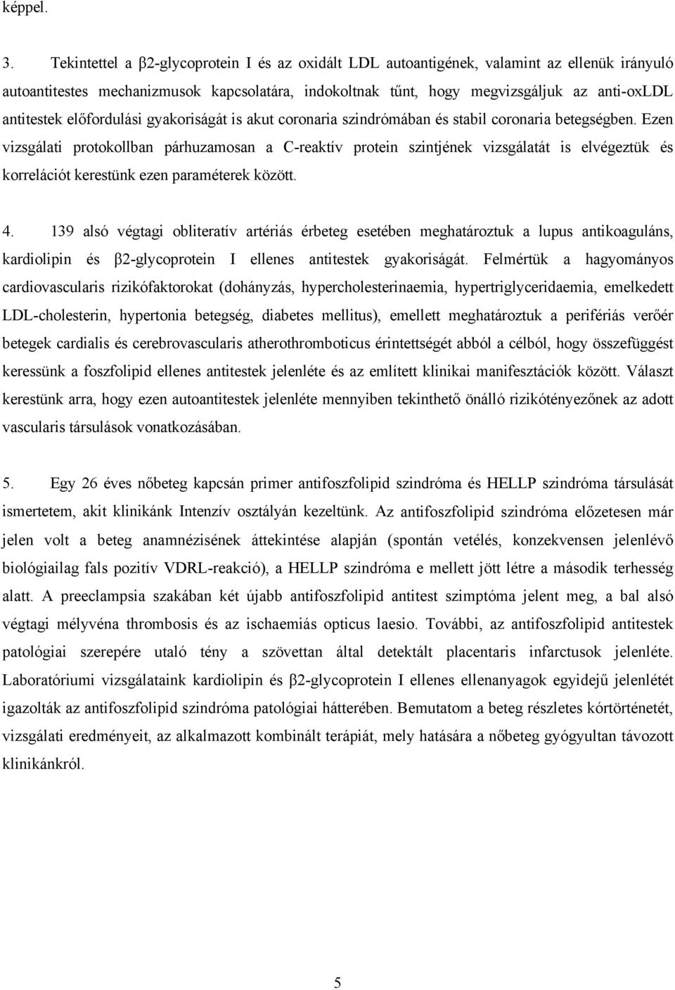 el fordulási gyakoriságát is akut coronaria szindrómában és stabil coronaria betegségben.