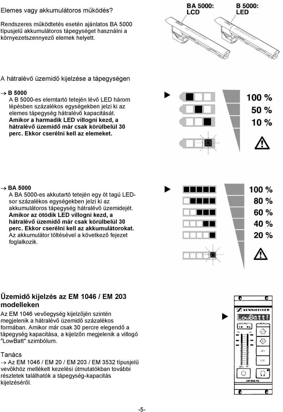 Amikor a harmadik LED villogni kezd, a hátralévő üzemidő már csak körülbelül 30 perc. Ekkor cserélni kell az elemeket.