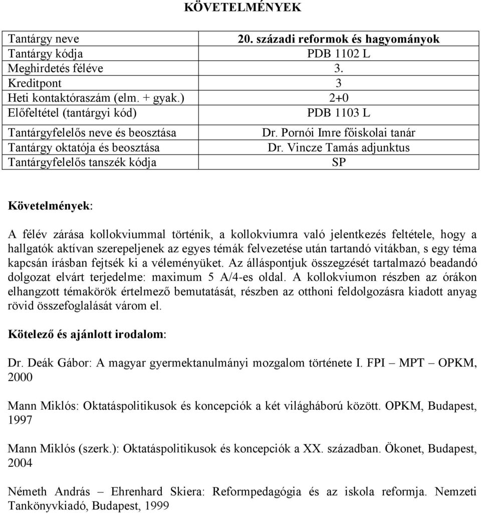 vitákban, s egy téma kapcsán írásban fejtsék ki a véleményüket. Az álláspontjuk összegzését tartalmazó beadandó dolgozat elvárt terjedelme: maximum 5 A/4-es oldal.