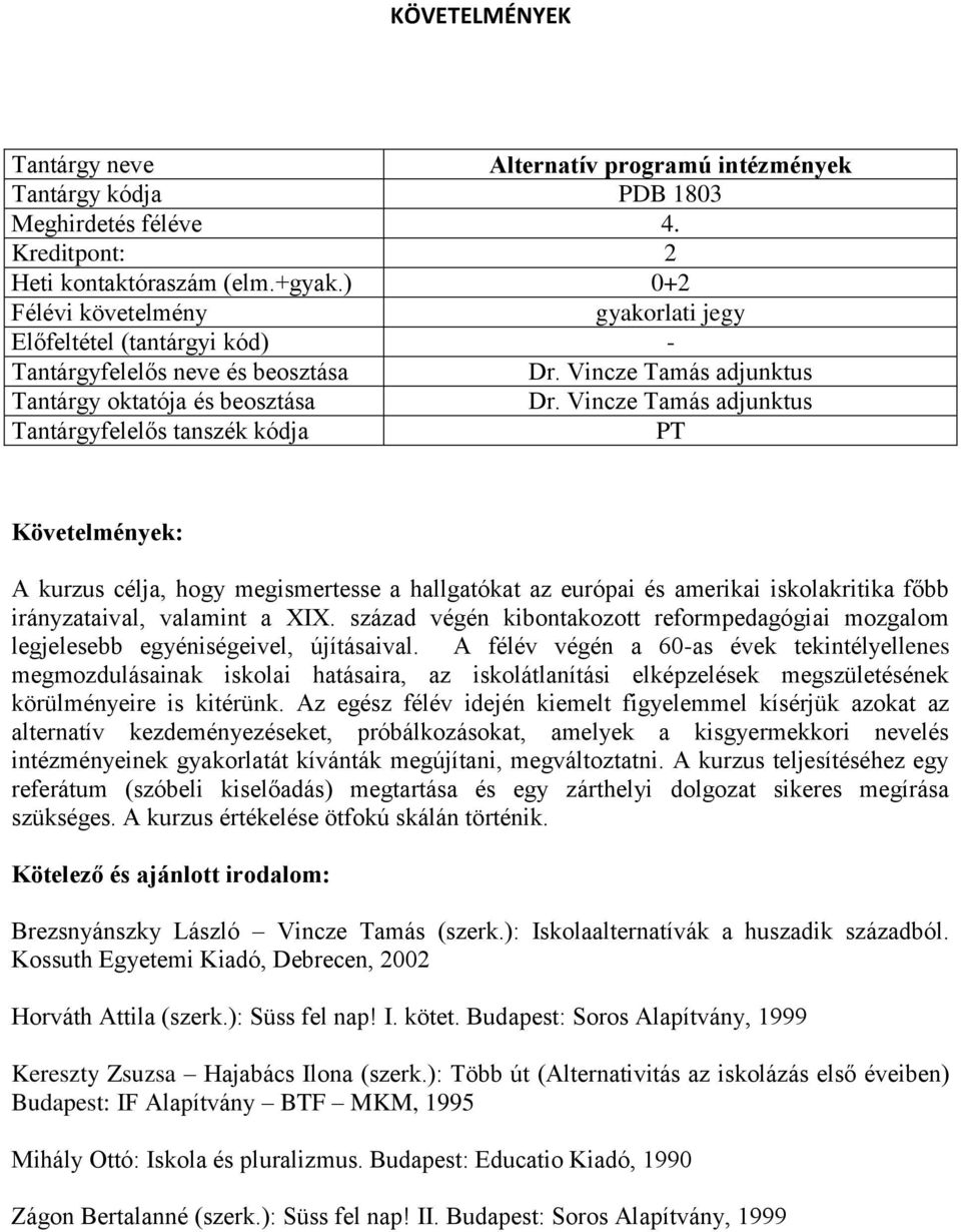 század végén kibontakozott reformpedagógiai mozgalom legjelesebb egyéniségeivel, újításaival.