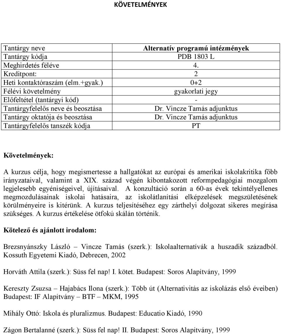 század végén kibontakozott reformpedagógiai mozgalom legjelesebb egyéniségeivel, újításaival.