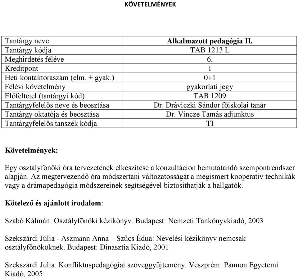 Az megtervezendő óra módszertani változatosságát a megismert kooperatív technikák vagy a drámapedagógia módszereinek segítségével biztosíthatják a hallgatók.