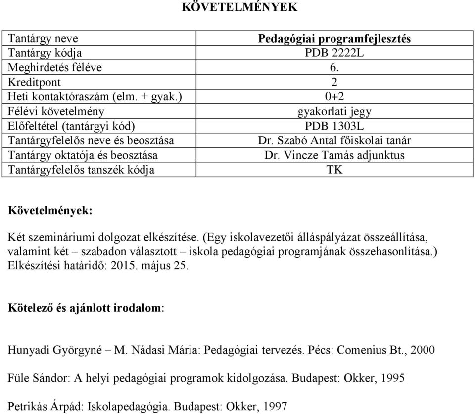 (Egy iskolavezetői álláspályázat összeállítása, valamint két szabadon választott iskola pedagógiai programjának összehasonlítása.