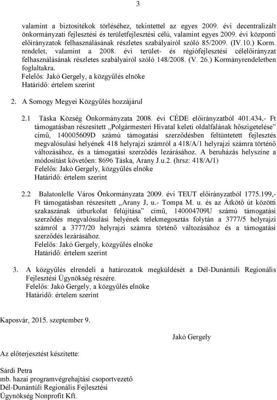 évi terület- és régiófejlesztési célelőirányzat felhasználásának részletes szabályairól szóló 148/2008. (V. 26.) Kormányrendeletben foglaltakra.