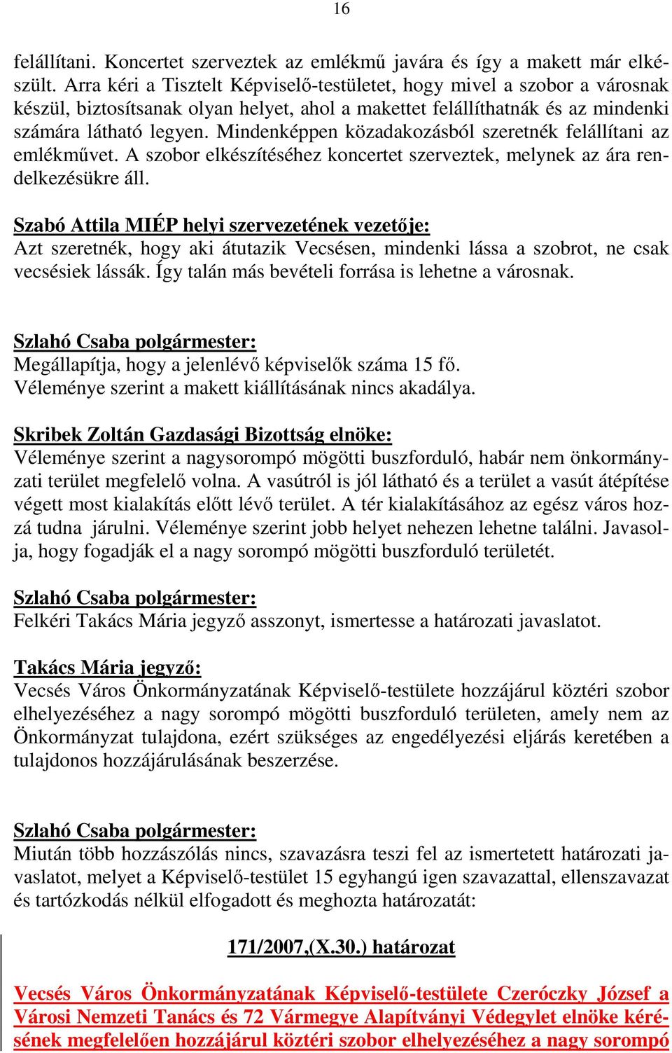 Mindenképpen közadakozásból szeretnék felállítani az emlékmővet. A szobor elkészítéséhez koncertet szerveztek, melynek az ára rendelkezésükre áll.