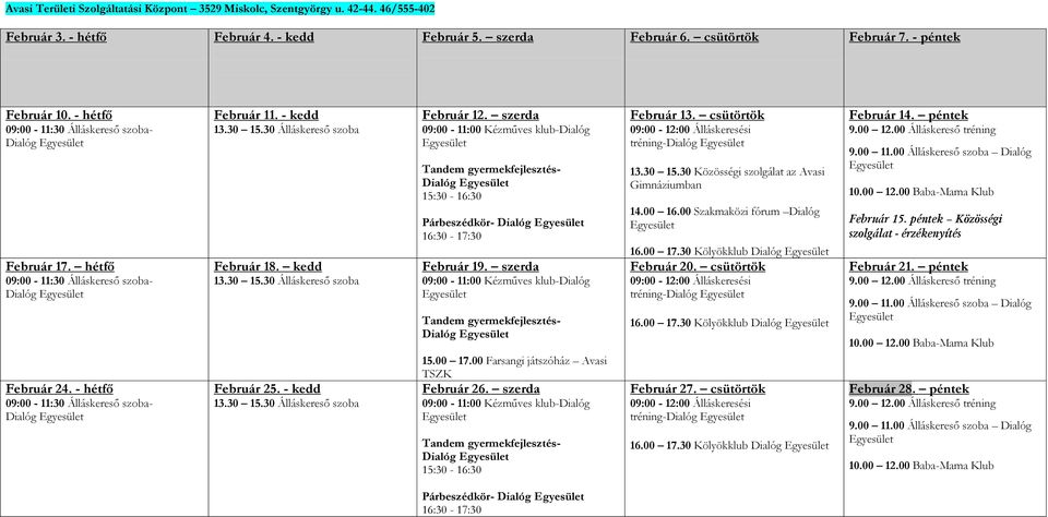 30 Álláskereső szoba Február 18. kedd 13.30 15.30 Álláskereső szoba Február 25. - kedd 13.30 15.30 Álláskereső szoba Február 12.