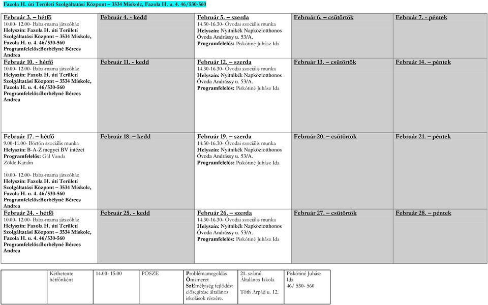 úti Területi Szolgáltatási Központ 3534 Miskolc, Fazola H. u. 4. 46/530-560 Programfelelős:Borbélyné Bérces Andrea Február 4. - kedd Február 11. - kedd Február 5. szerda 14.30-16.